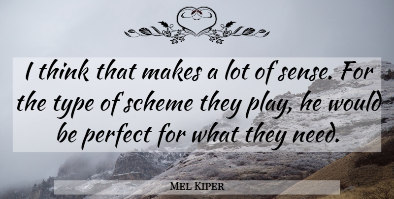 Mel Kiper Quote About Perfect, Scheme, Type: I Think That Makes A...