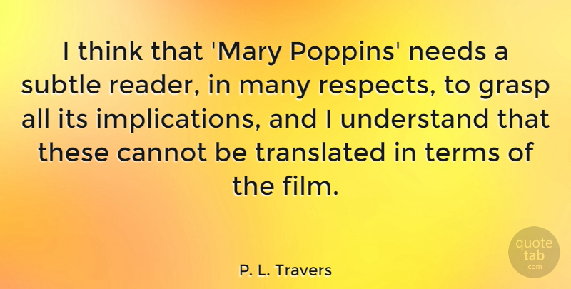 P. L. Travers Quote About Cannot, Grasp, Subtle, Terms, Translated: I Think That Mary Poppins...