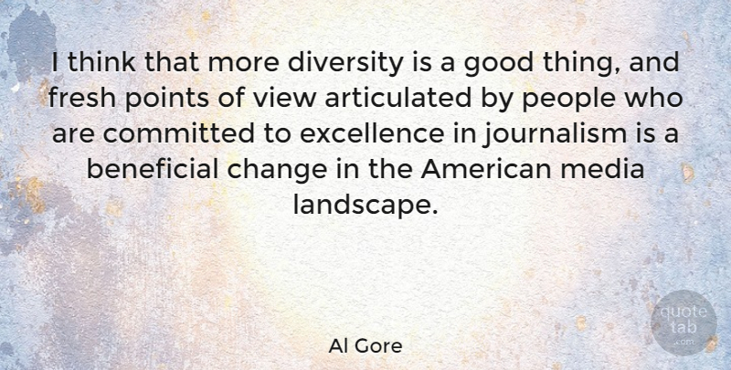 Al Gore Quote About Thinking, Views, Media: I Think That More Diversity...