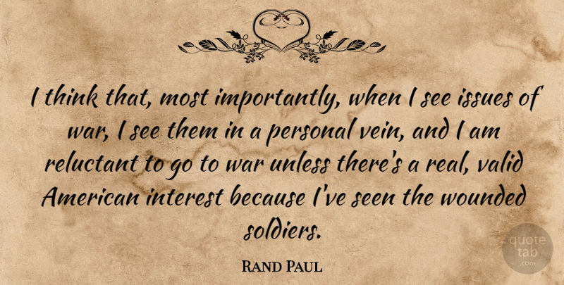 Rand Paul Quote About War, Real, Thinking: I Think That Most Importantly...