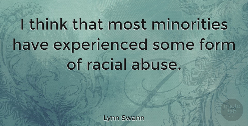Lynn Swann Quote About Thinking, Abuse, Minorities: I Think That Most Minorities...