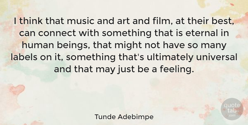 Tunde Adebimpe Quote About Art, Best, Connect, Eternal, Human: I Think That Music And...