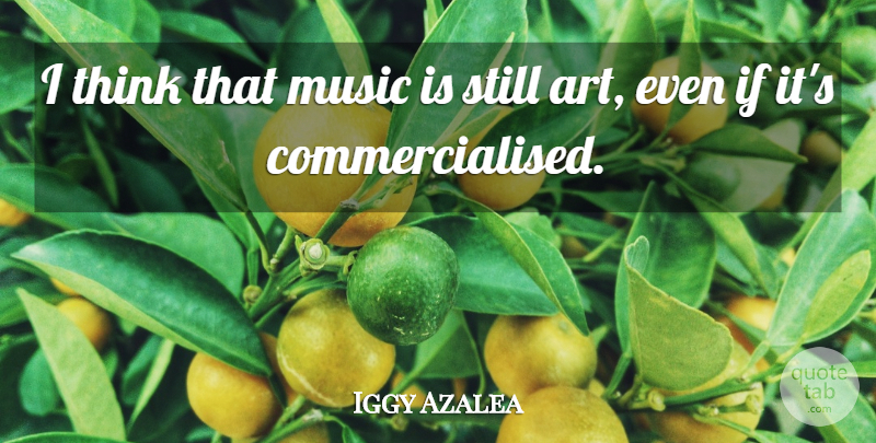 Iggy Azalea Quote About Art, Thinking, Music Is: I Think That Music Is...