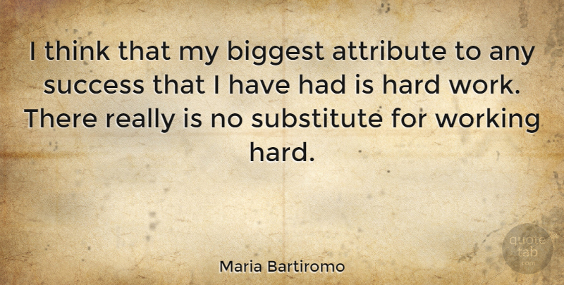 Maria Bartiromo Quote About Work, Thinking, Substitutes: I Think That My Biggest...