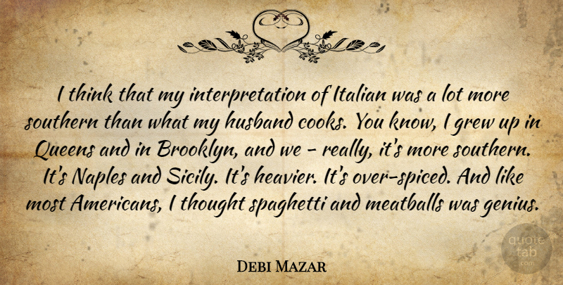 Debi Mazar Quote About Queens, Husband, Italian: I Think That My Interpretation...