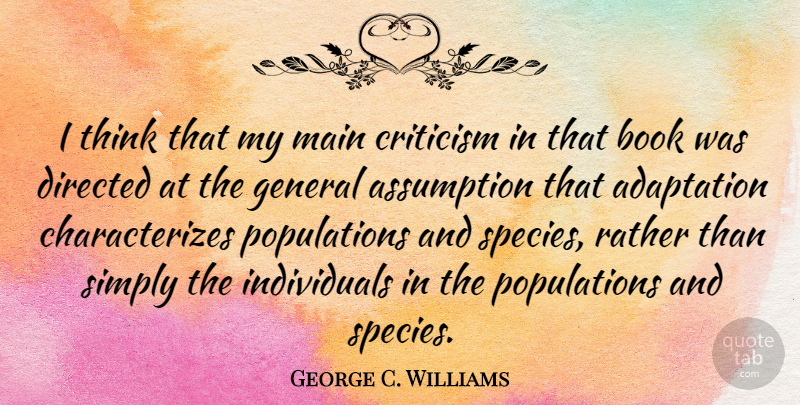 George C. Williams Quote About Adaptation, Assumption, Book, Criticism, Directed: I Think That My Main...