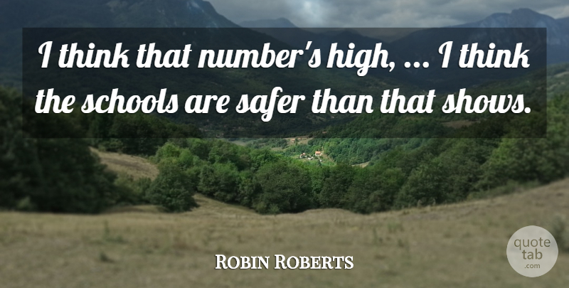 Robin Roberts Quote About Safer, Schools: I Think That Numbers High...