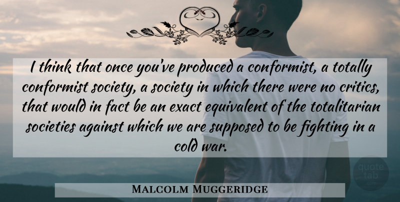 Malcolm Muggeridge Quote About War, Fighting, Thinking: I Think That Once Youve...