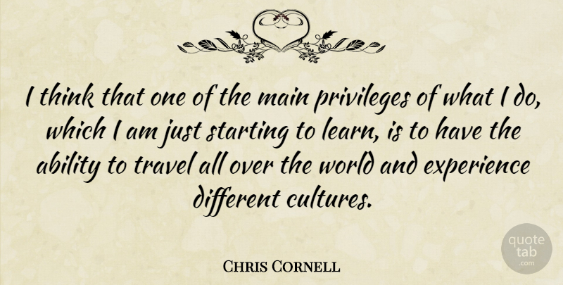Chris Cornell Quote About Thinking, Culture, World: I Think That One Of...