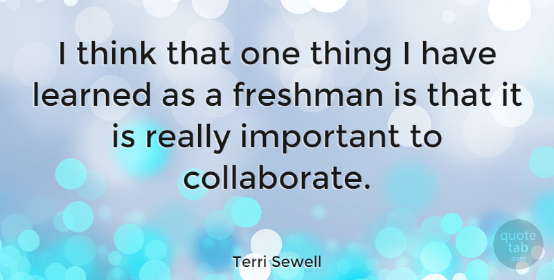 Terri Sewell Quote About Thinking, Important, Freshman: I Think That One Thing...