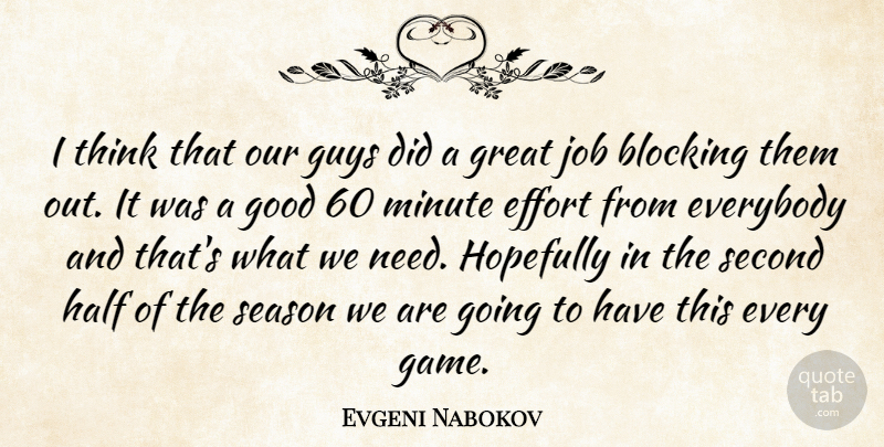 Evgeni Nabokov Quote About Blocking, Effort, Everybody, Good, Great: I Think That Our Guys...