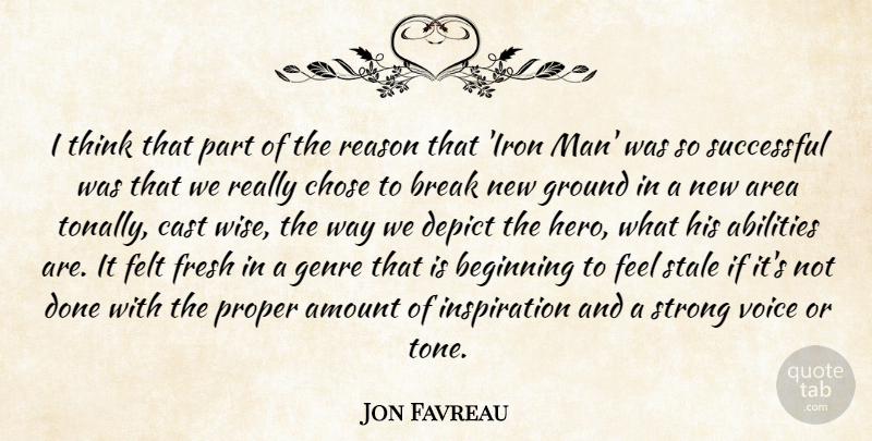 Jon Favreau Quote About Amount, Area, Beginning, Break, Cast: I Think That Part Of...