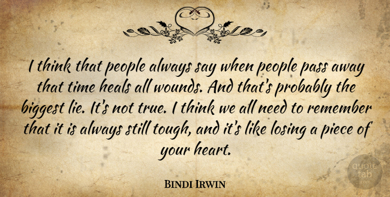 Bindi Irwin Quote About Biggest, Heals, Losing, Pass, People: I Think That People Always...