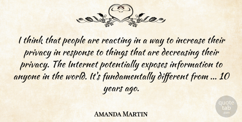 Amanda Martin Quote About Anyone, Exposes, Increase, Information, Internet: I Think That People Are...