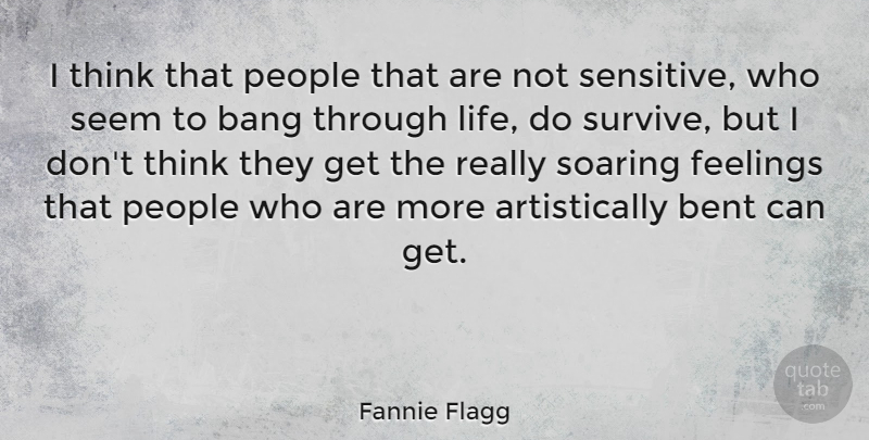 Fannie Flagg Quote About Thinking, People, Feelings: I Think That People That...