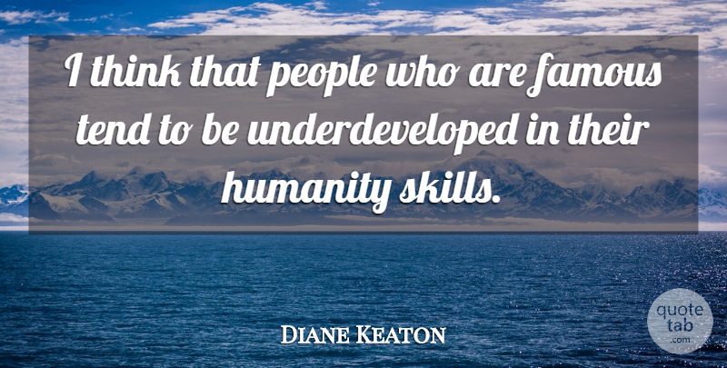 Diane Keaton Quote About Thinking, Skills, People: I Think That People Who...