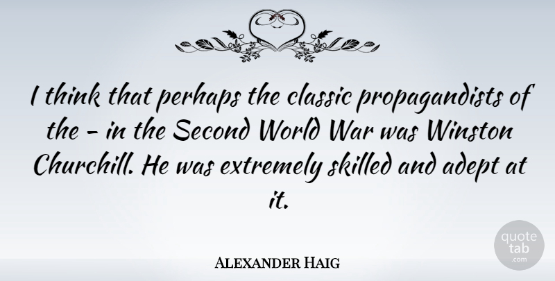Alexander Haig Quote About War, Thinking, World: I Think That Perhaps The...
