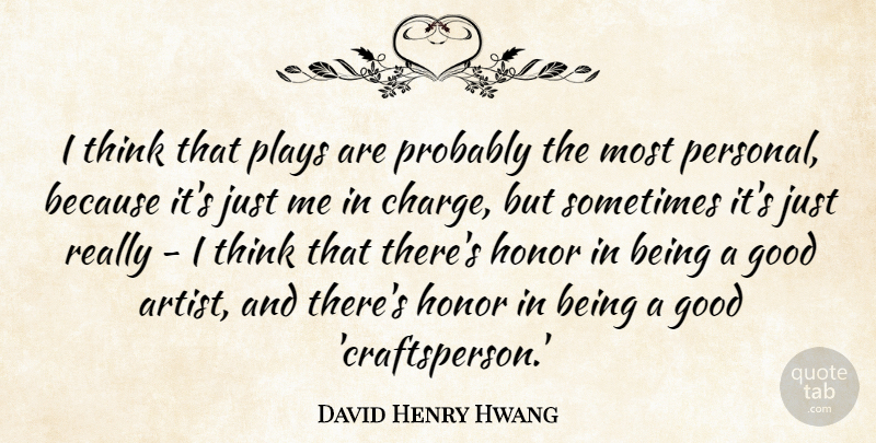 David Henry Hwang Quote About Good, Plays: I Think That Plays Are...