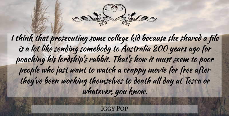 Iggy Pop Quote About Kids, College, Thinking: I Think That Prosecuting Some...