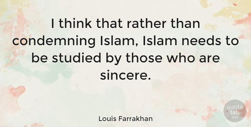 Louis Farrakhan Quote About Thinking, Islam, Needs: I Think That Rather Than...