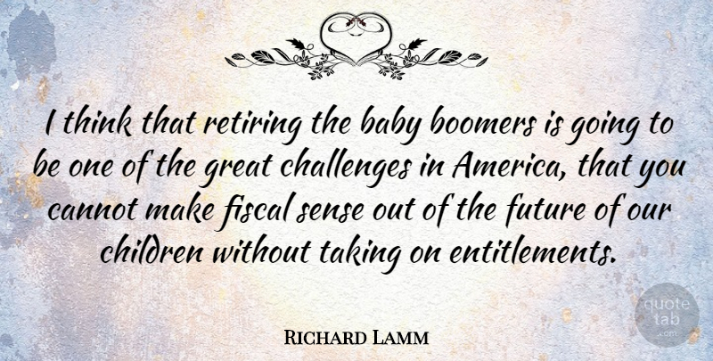 Richard Lamm Quote About Baby, Children, Thinking: I Think That Retiring The...