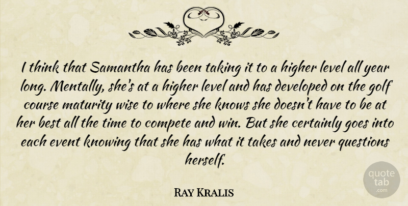 Ray Kralis Quote About Best, Certainly, Compete, Course, Developed: I Think That Samantha Has...