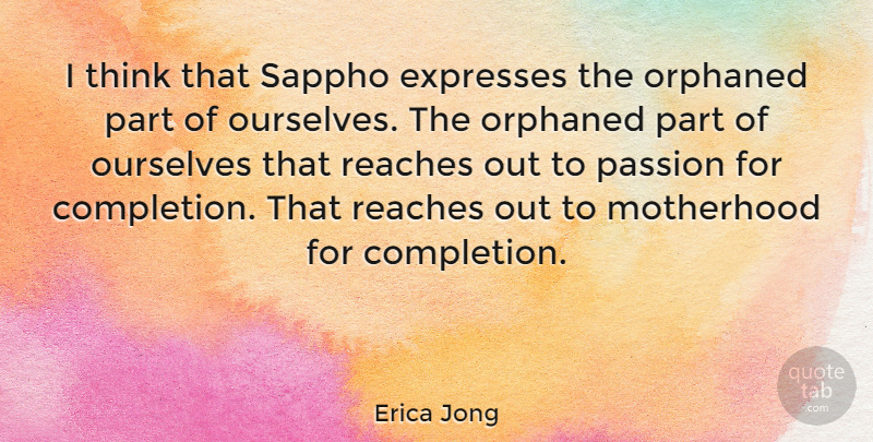 Erica Jong Quote About Expresses, Motherhood, Ourselves, Passion, Reaches: I Think That Sappho Expresses...