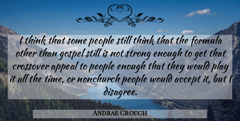Andrae Crouch Quote About Appeal, Crossover, Formula, Gospel, People: I Think That Some People...