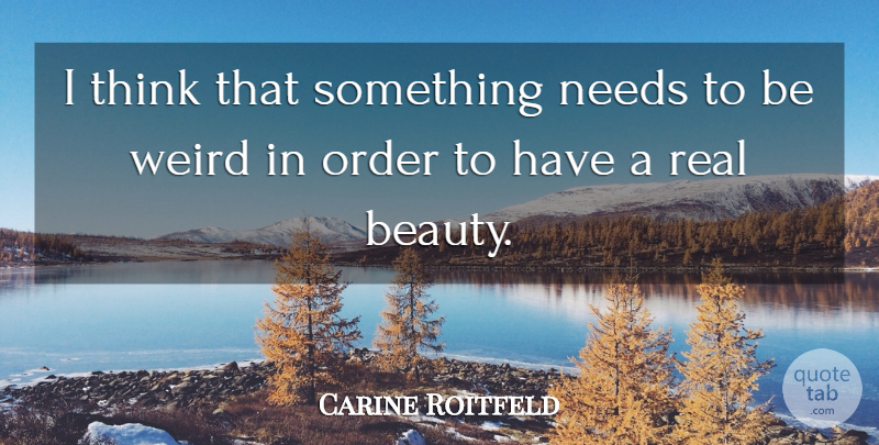 Carine Roitfeld Quote About Beauty, Needs: I Think That Something Needs...
