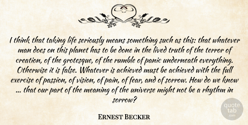 Ernest Becker Quote About Pain, Inspirational Life, Mean: I Think That Taking Life...