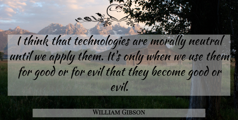 William Gibson Quote About War, Military, Technology: I Think That Technologies Are...