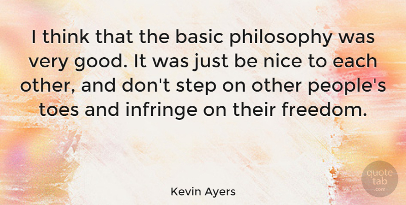 Kevin Ayers Quote About Nice, Philosophy, Thinking: I Think That The Basic...