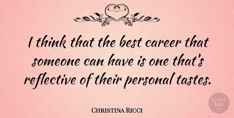 Christina Ricci Quote About Thinking, Careers, Taste: I Think That The Best...