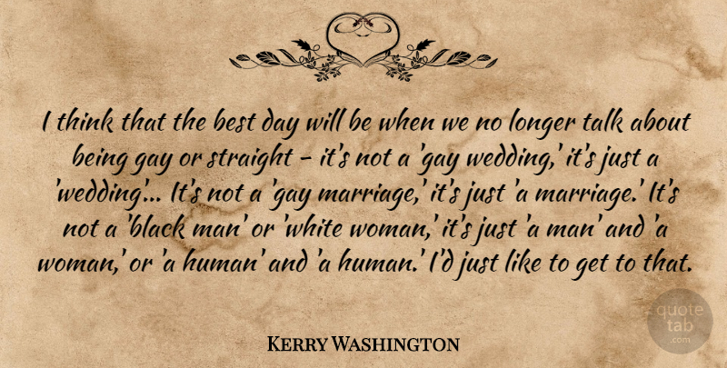 Kerry Washington Quote About Gay, Men, Thinking: I Think That The Best...
