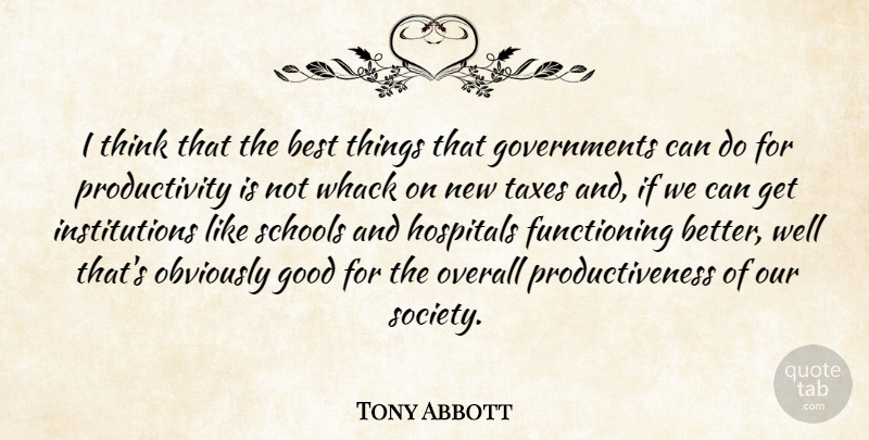 Tony Abbott Quote About School, Thinking, Government: I Think That The Best...
