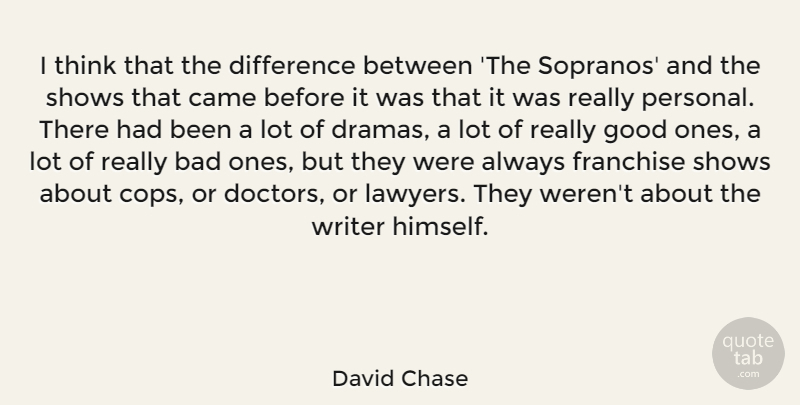 David Chase Quote About Drama, Thinking, Differences: I Think That The Difference...