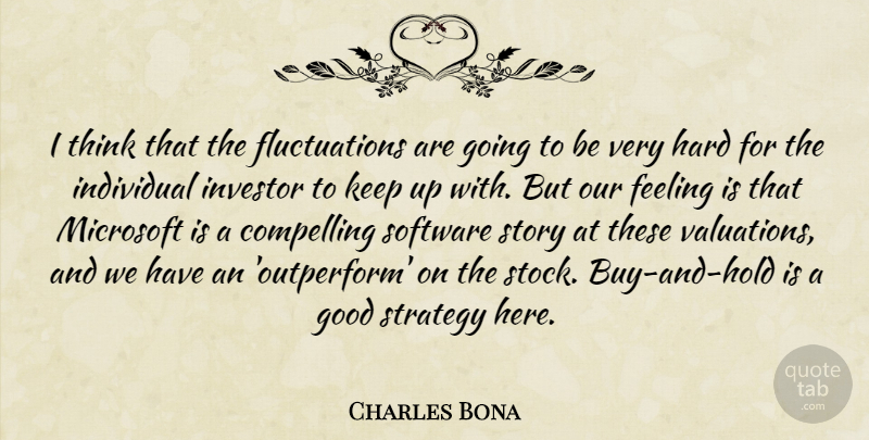 Charles Bona Quote About Compelling, Feeling, Good, Hard, Individual: I Think That The Fluctuations...