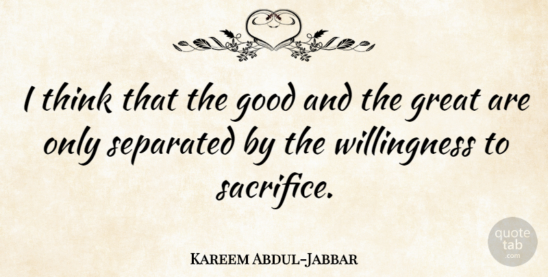 Kareem Abdul-Jabbar Quote About Motivational, Basketball, Sacrifice: I Think That The Good...