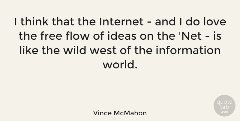 Vince McMahon Quote About Thinking, Ideas, Information: I Think That The Internet...