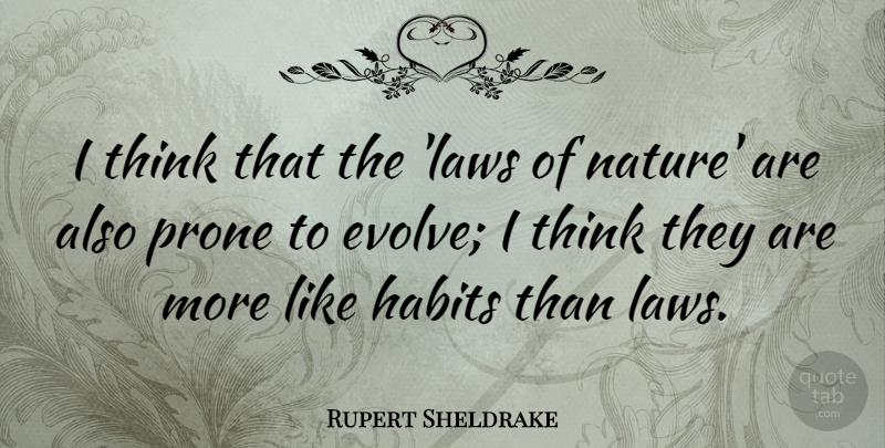 Rupert Sheldrake Quote About Thinking, Law, Habit: I Think That The Laws...