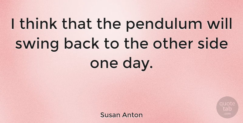 Susan Anton Quote About undefined: I Think That The Pendulum...