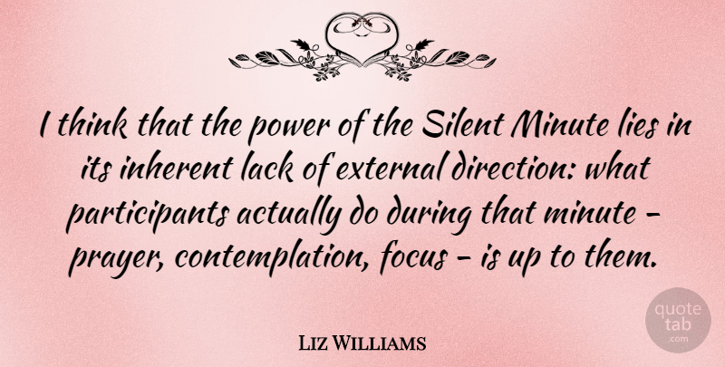 Liz Williams Quote About External, Inherent, Lack, Lies, Minute: I Think That The Power...