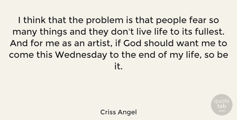 Criss Angel Quote About Life, Thinking, Artist: I Think That The Problem...