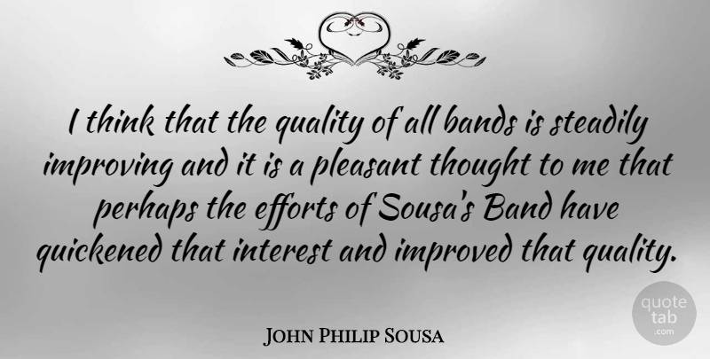 John Philip Sousa Quote About Thinking, Effort, Quality: I Think That The Quality...