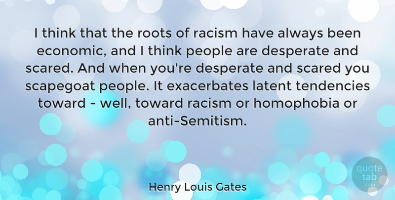 Henry Louis Gates Quote About Thinking, Roots, Racism: I Think That The Roots...