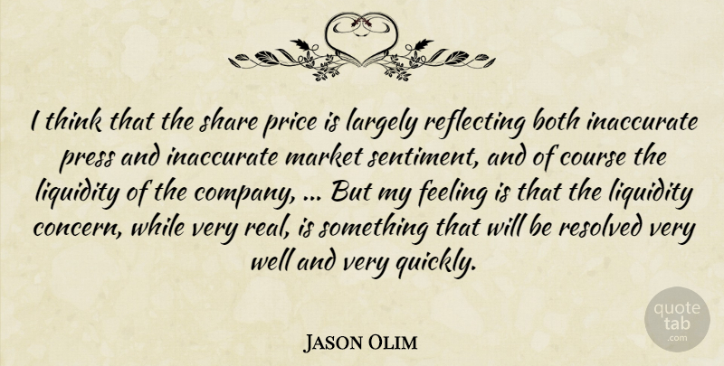 Jason Olim Quote About Both, Course, Feeling, Inaccurate, Largely: I Think That The Share...