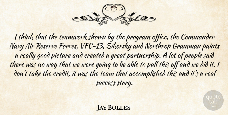 Jay Bolles Quote About Air, Commander, Created, Good, Great: I Think That The Teamwork...