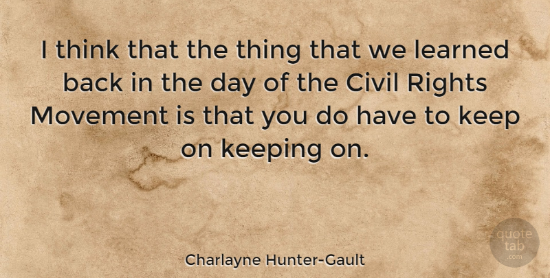Charlayne Hunter-Gault Quote About Thinking, Rights, Movement: I Think That The Thing...