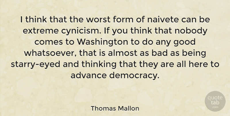 Thomas Mallon Quote About Advance, Almost, Bad, Extreme, Form: I Think That The Worst...