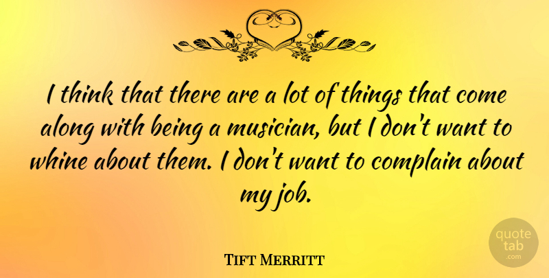 Tift Merritt Quote About Whine: I Think That There Are...